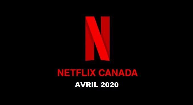 Netflix Canada France Meilleurs films et Nouvelles émissions TV Netflix Canada avril 2020